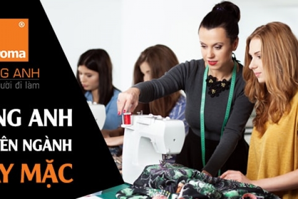 THUẬT NGỮ VÀ MẪU CÂU TIẾNG ANH CHUYÊN NGÀNH MAY CẦN BIẾT